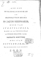 Aen den weledelgeboren en manhaften heere mr Jacob Reepmaker, Heer van Strevelshoek, raed in de vroedschap en tweede collonel van de manhafte schutterij der stad Rotterdam, enz., enz., Anoniem Aen den weledelgeboren en manhaften heere mr Jacob Reepmaker